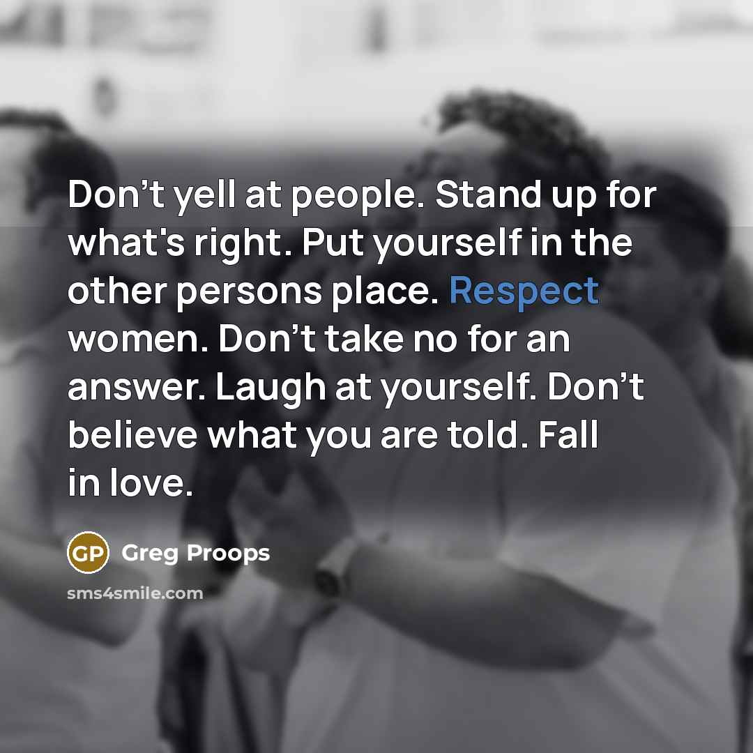 “Don't yell at people. Stand up for what's right. Put…” quote by Greg Proops