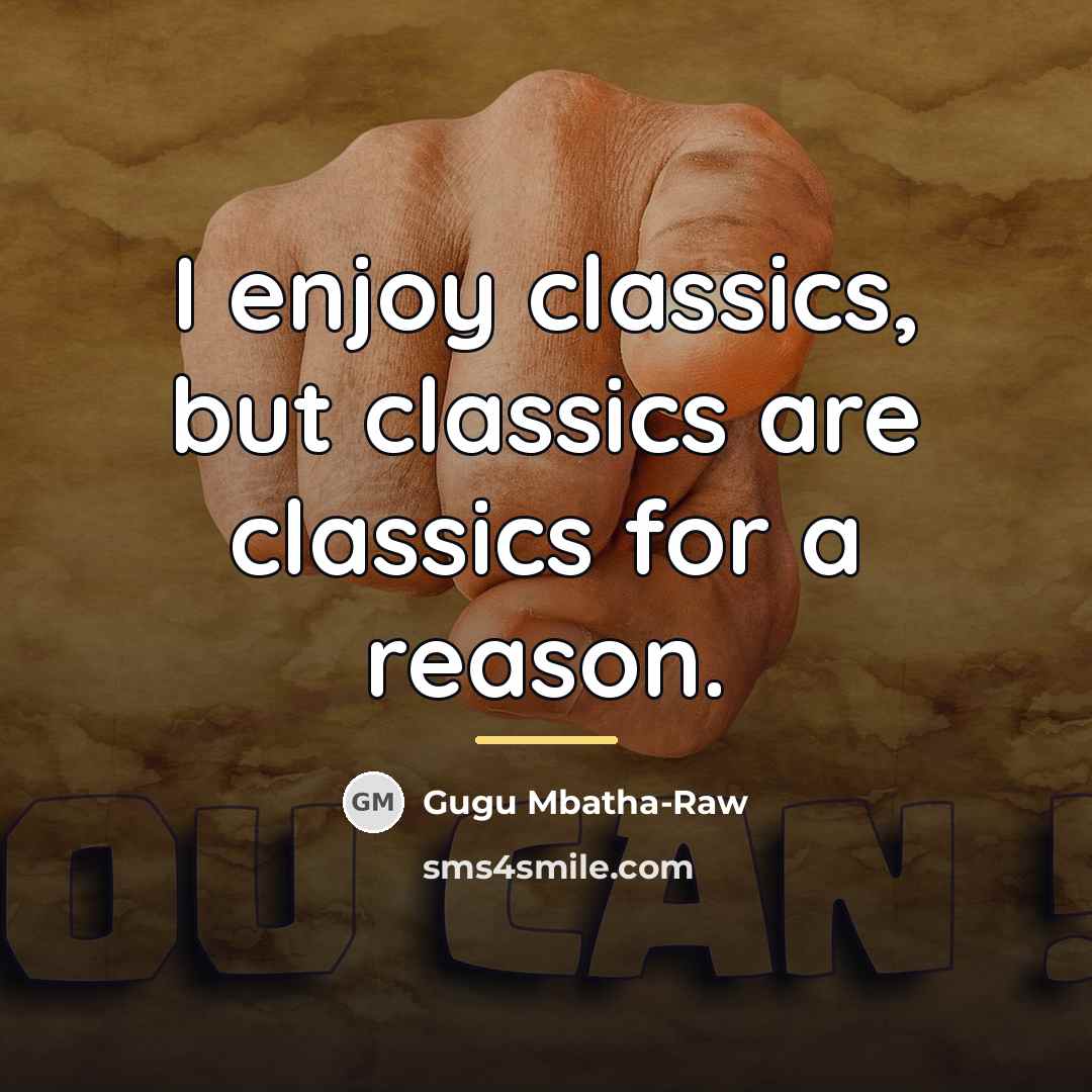 “I enjoy classics, but classics are classics for a reason.…” quote by Gugu Mbatha-Raw