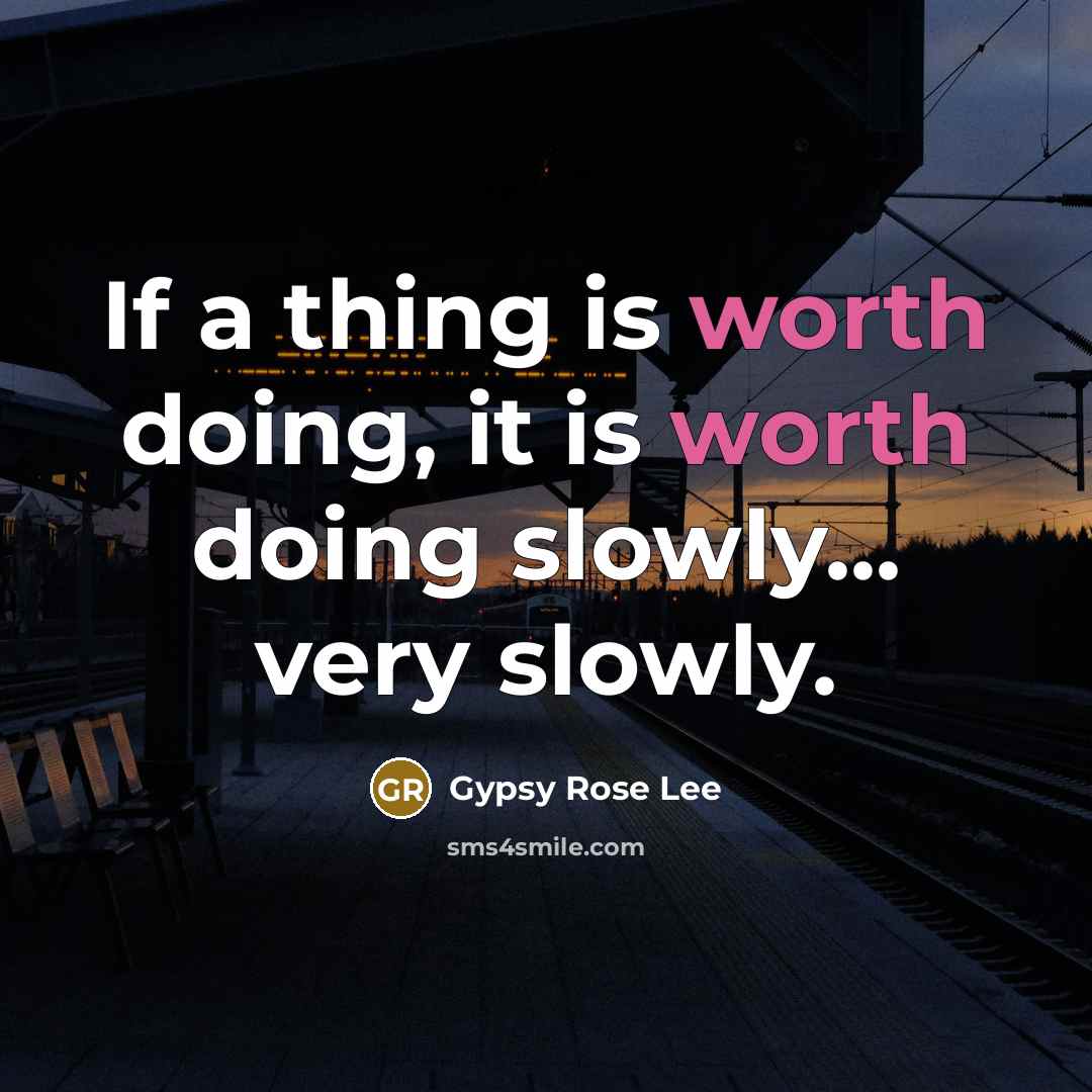 “If a thing is worth doing, it is worth doing…” quote by Gypsy Rose Lee