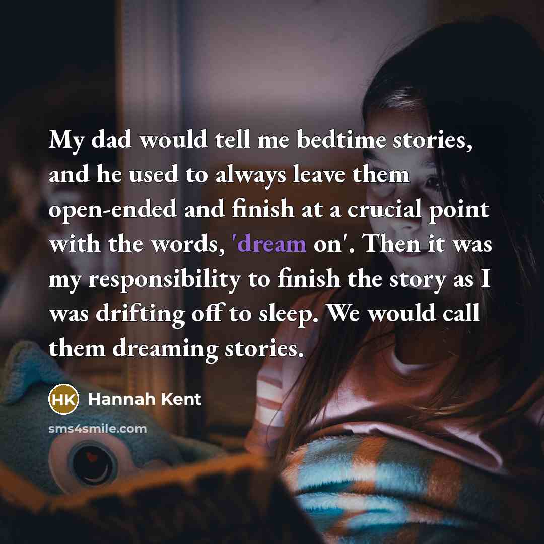 “My dad would tell me bedtime stories, and he used…” quote by Hannah Kent