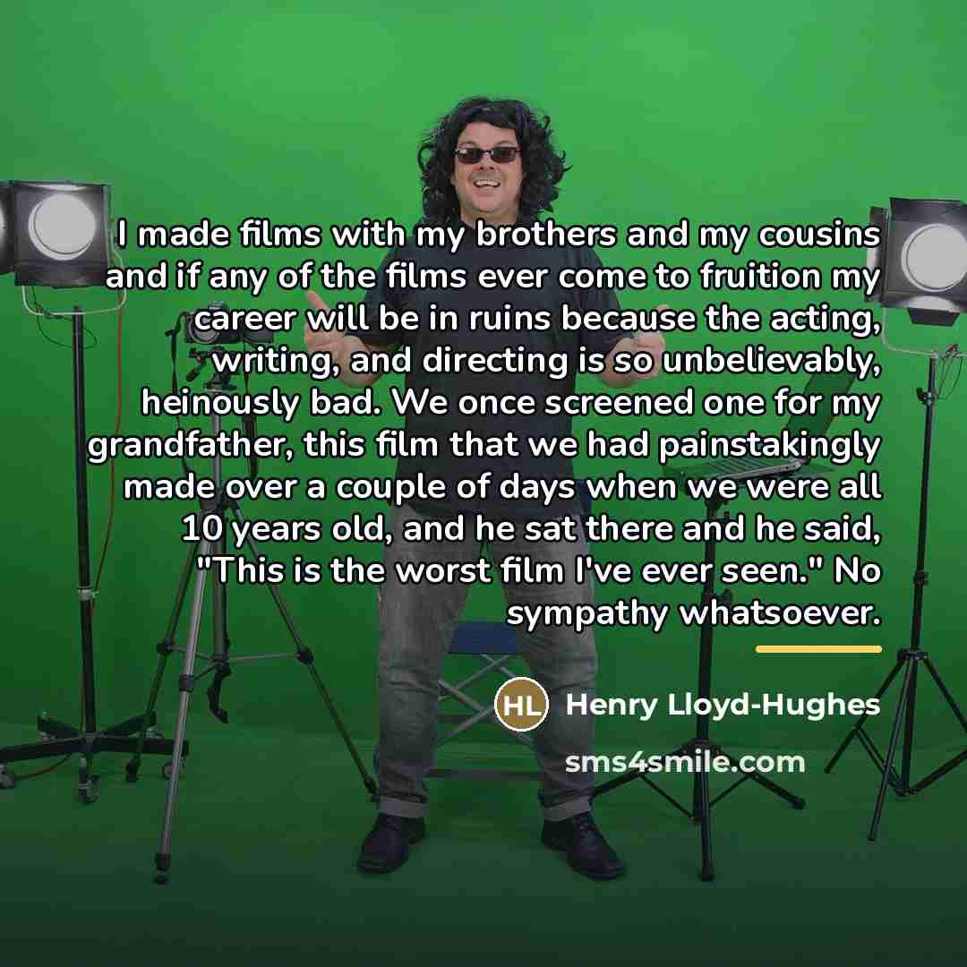 “I made films with my brothers and my cousins and…” quote by Henry Lloyd-Hughes