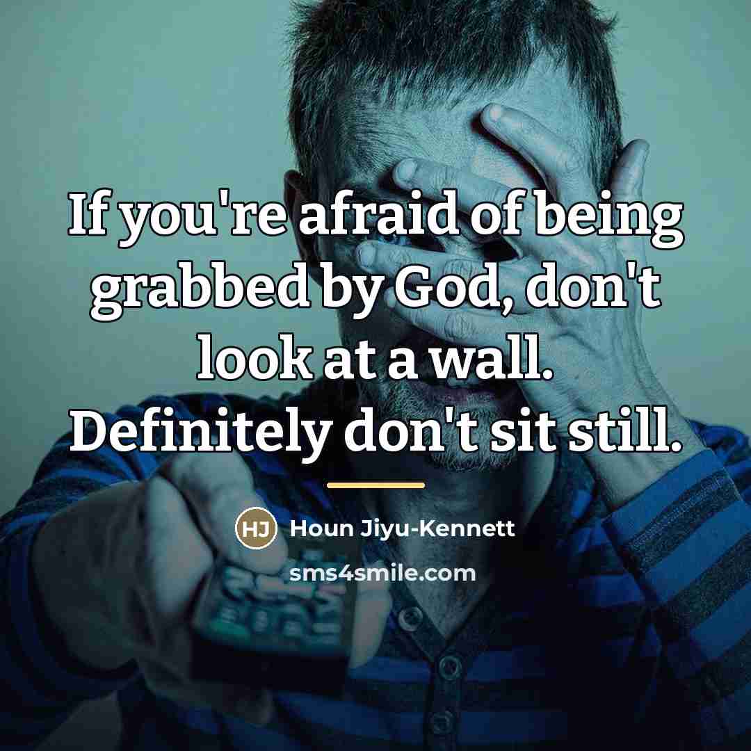 “If you're afraid of being grabbed by God, don't look…” quote by Houn Jiyu-Kennett