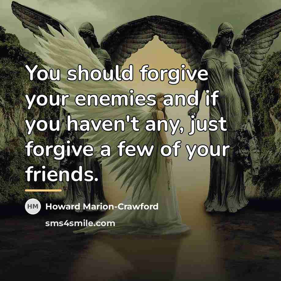 “You should forgive your enemies and if you haven't any,…” quote by Anonymous