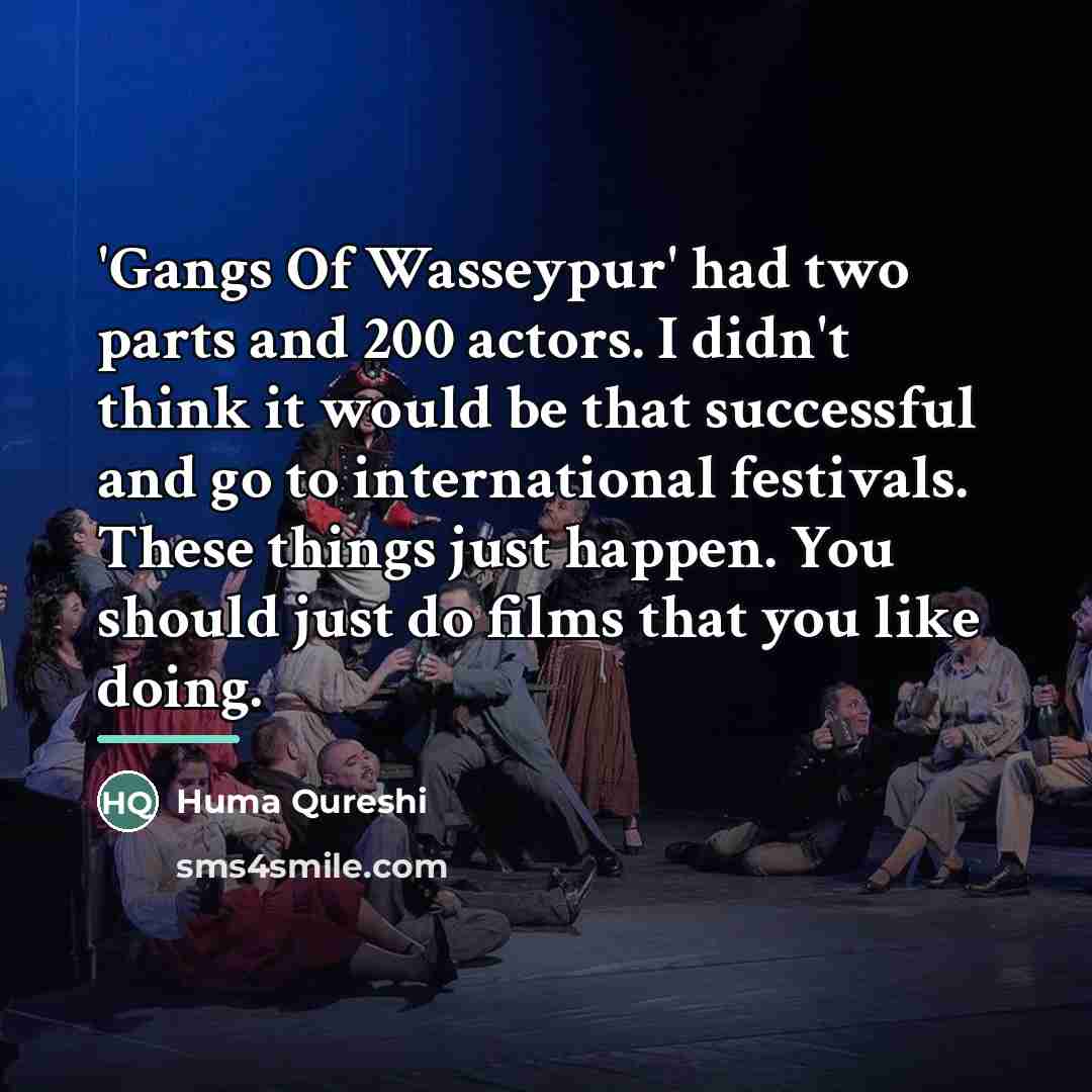“'Gangs Of Wasseypur' had two parts and 200 actors. I…” quote by Huma Qureshi