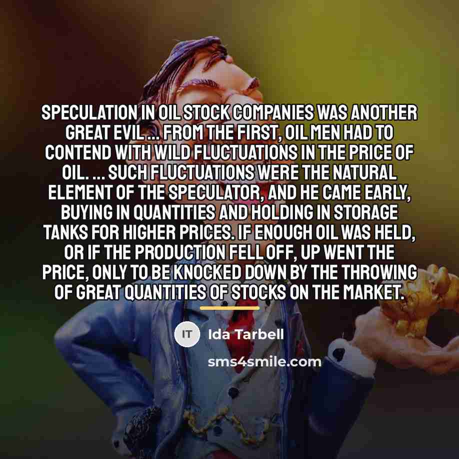 “Speculation in oil stock companies was another great evil ...…” quote by Ida Tarbell