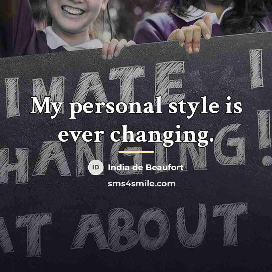 “My personal style is ever changing.…” quote by India de Beaufort