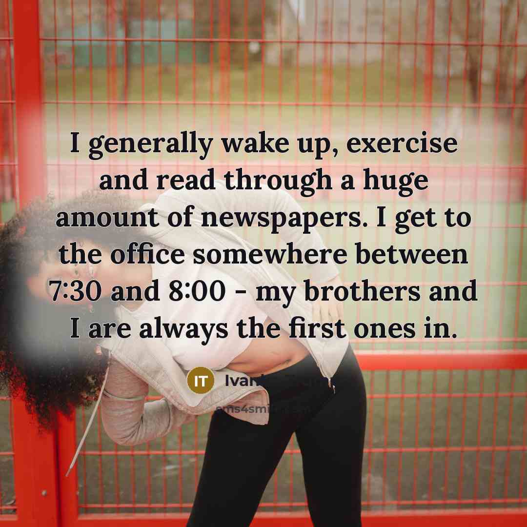 “I generally wake up, exercise and read through a huge…” quote by Ivanka Trump