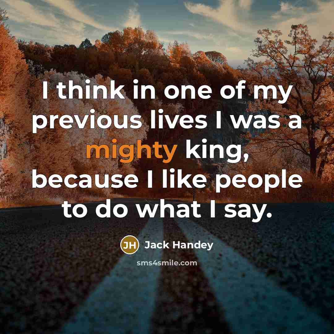 “I think in one of my previous lives I was…” quote by Jack Handey