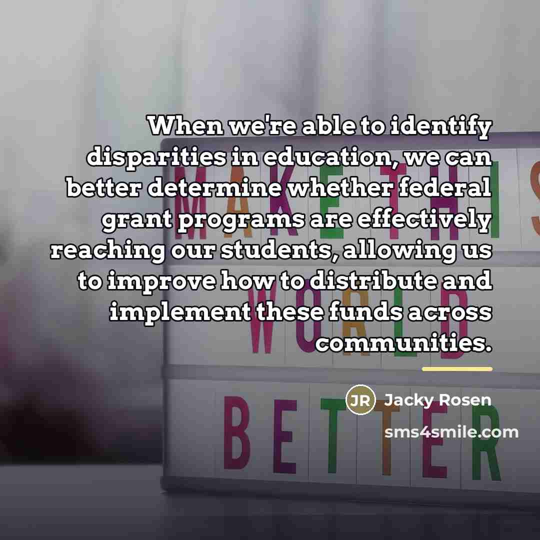 “When we're able to identify disparities in education, we can…” quote by Jacky Rosen
