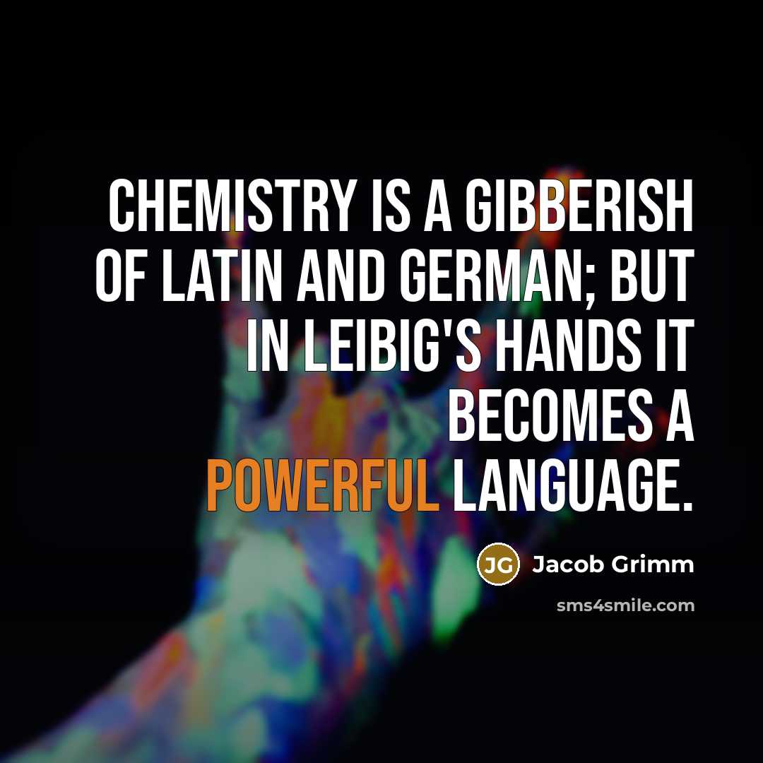 “Chemistry is a gibberish of Latin and German; but in…” quote by Jacob Grimm