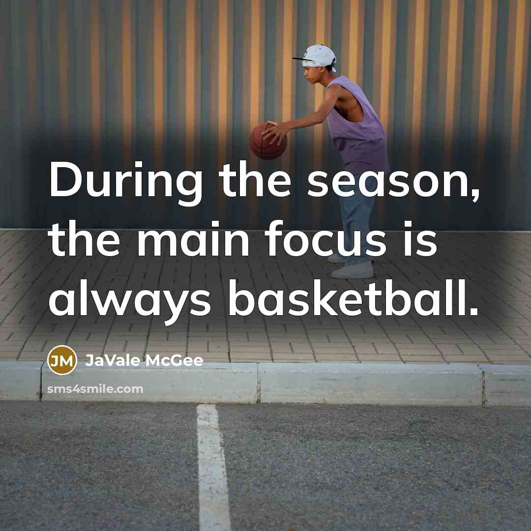 “During the season, the main focus is always basketball.…” quote by JaVale McGee