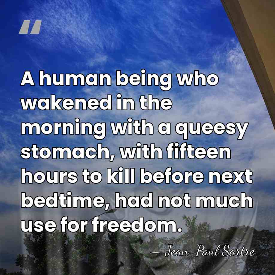 A human being who wakened in the morning with a queesy stomach,&hellip; - Jean-Paul Sartre