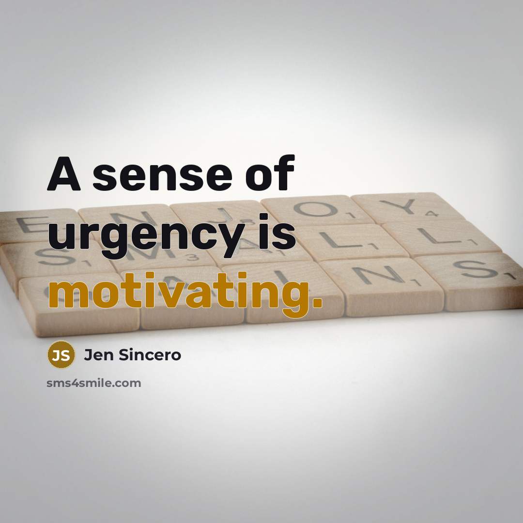 “A sense of urgency is motivating.…” quote by Jen Sincero