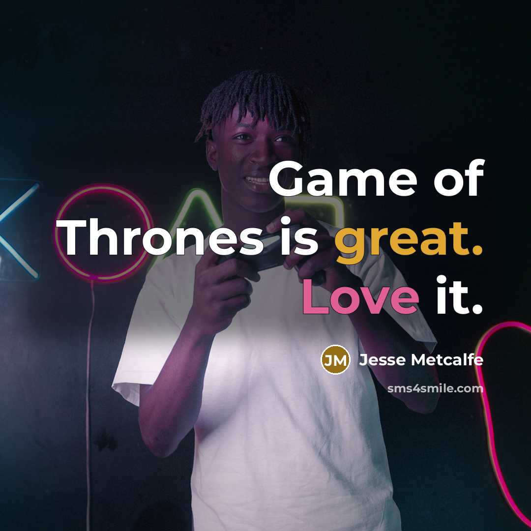 “Game of Thrones is great. Love it.” quote by Jesse Metcalfe