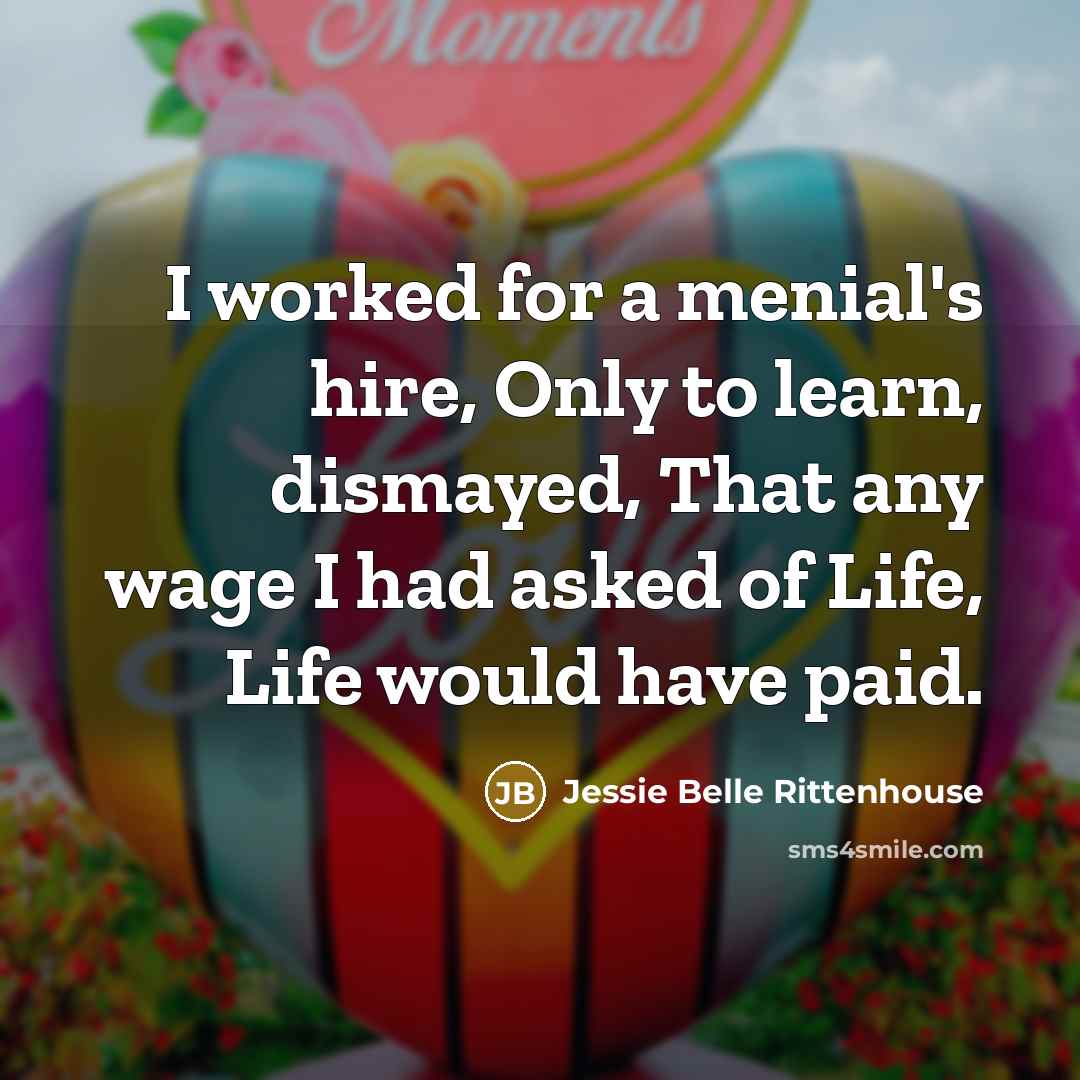 “I worked for a menial's hire, Only to learn, dismayed,…” quote by Jessie Belle Rittenhouse