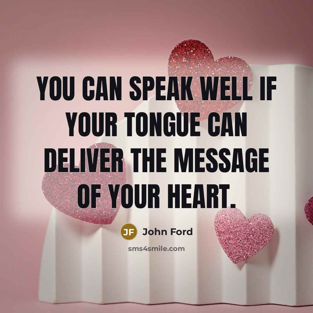 “You can speak well if your tongue can deliver the…” quote by John Ford