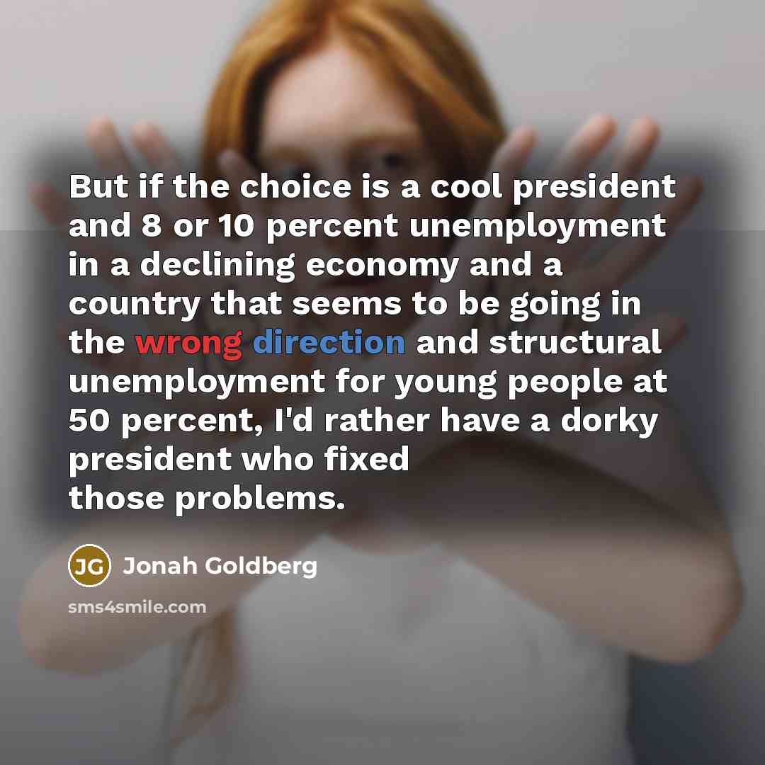 “But if the choice is a cool president and 8…” quote by Jonah Goldberg