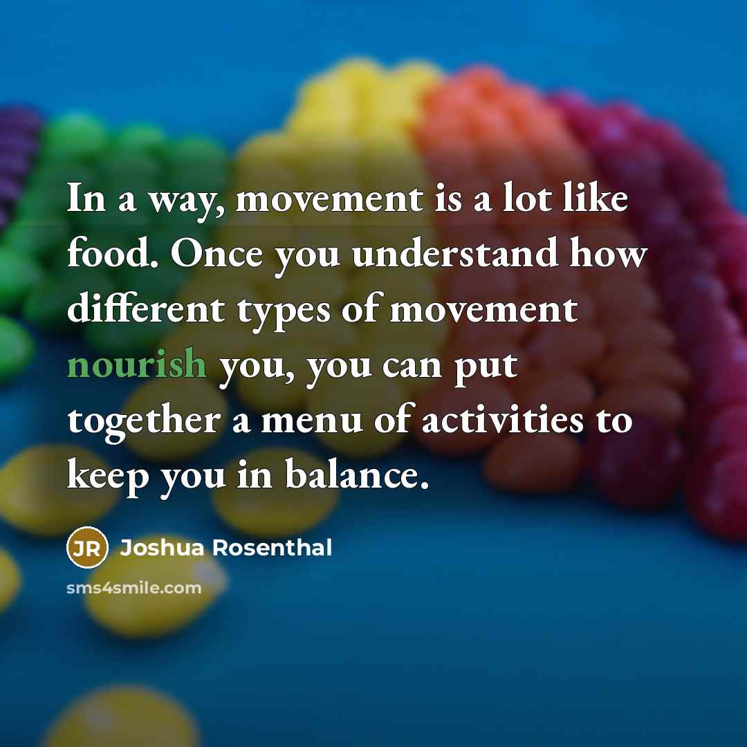 “In a way, movement is a lot like food. Once…” quote by Joshua Rosenthal