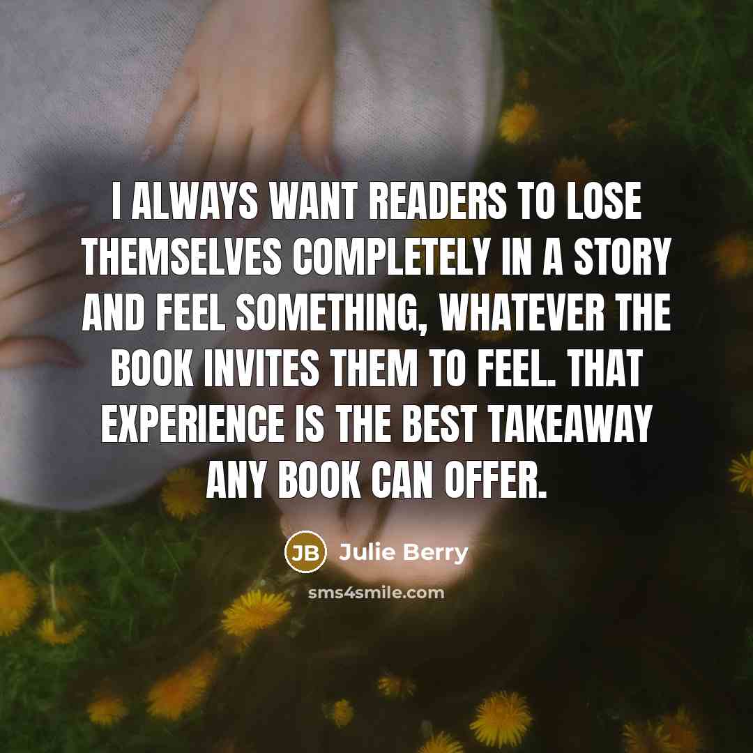 “I always want readers to lose themselves completely in a…” quote by Julie Berry