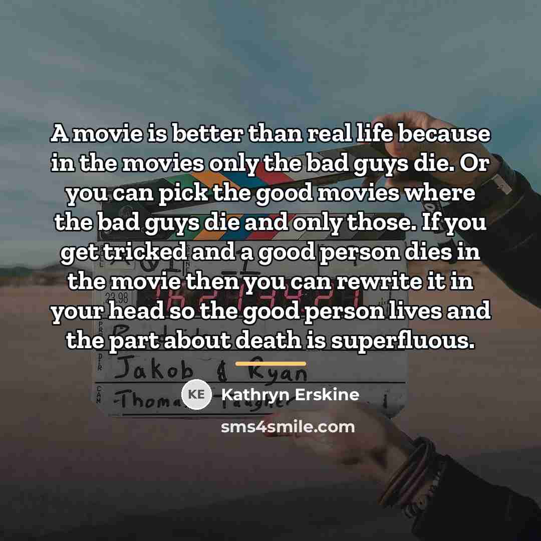 “A movie is better than real life because in the…” quote by Kathryn Erskine
