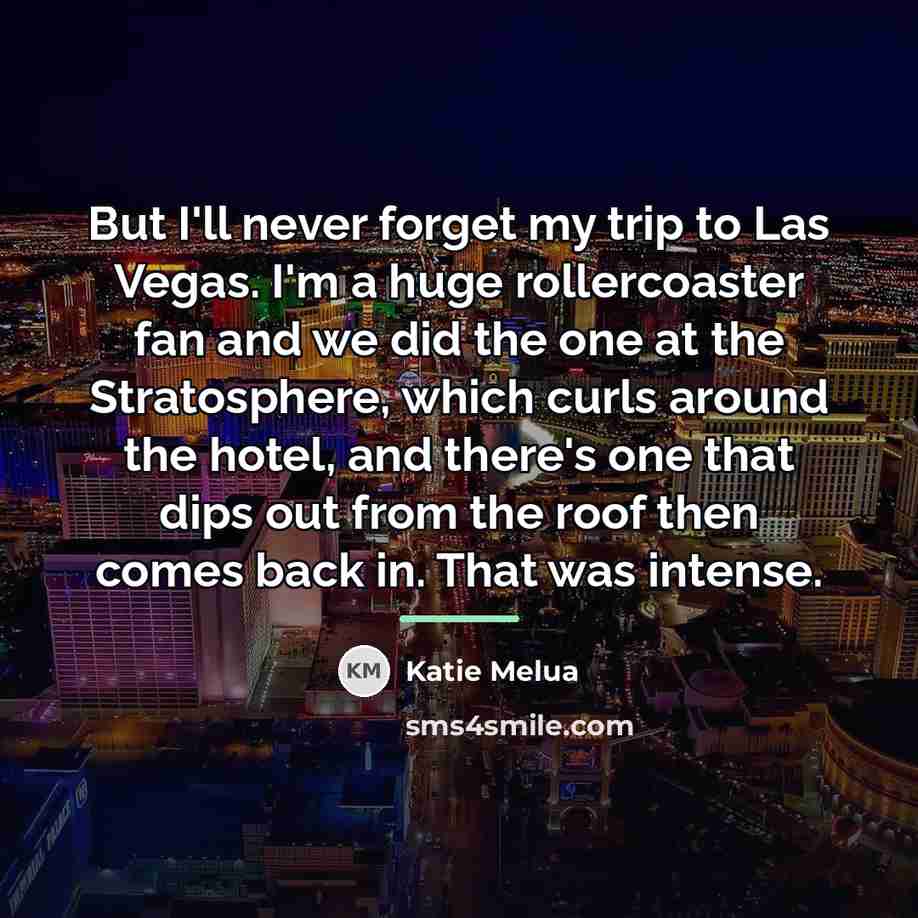 “But I'll never forget my trip to Las Vegas. I'm…” quote by Katie Melua