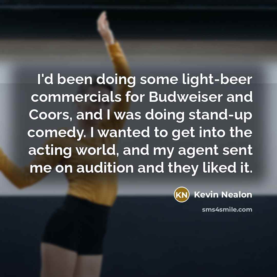 “I'd been doing some light-beer commercials for Budweiser and Coors,…” quote by Kevin Nealon
