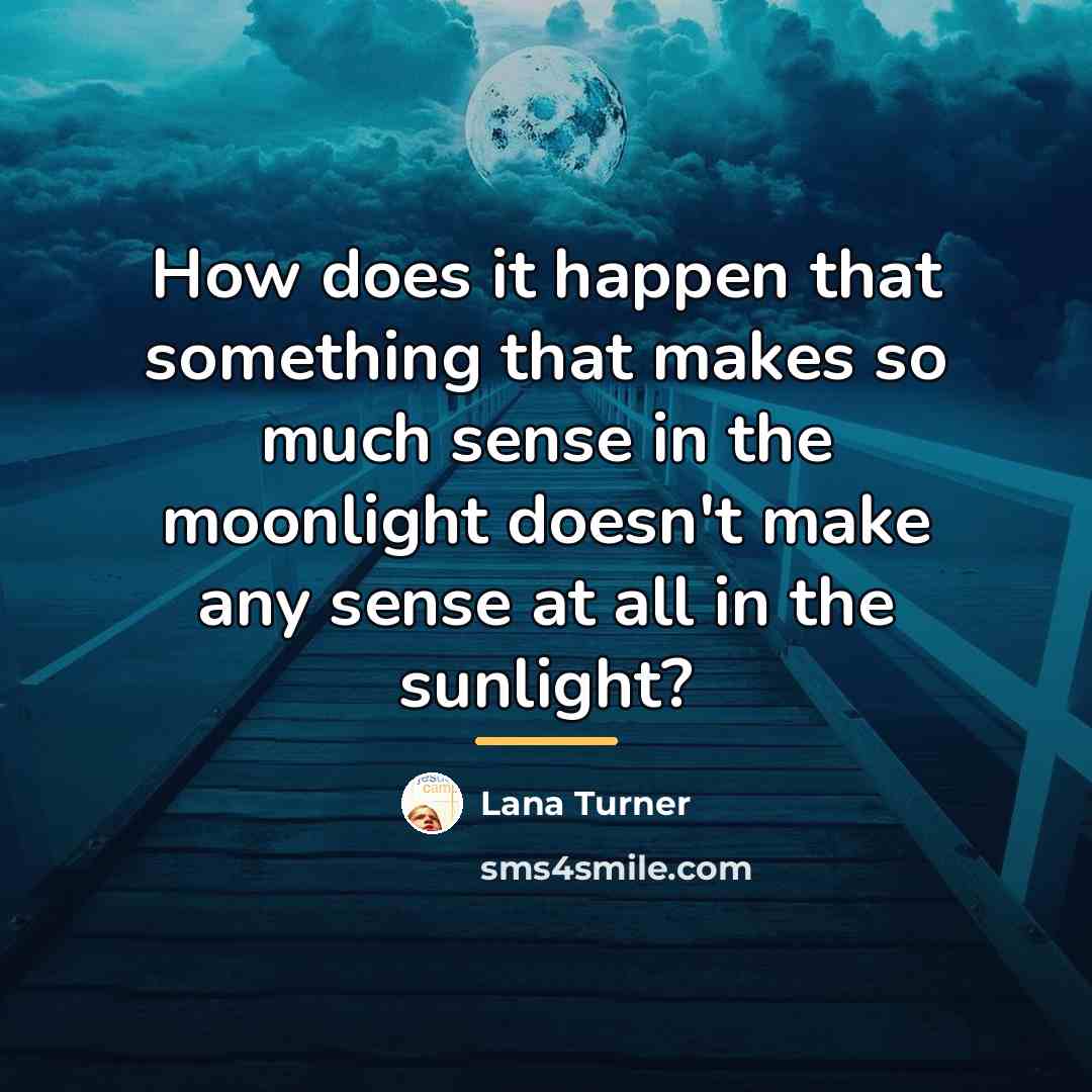 “How does it happen that something that makes so much…” quote by Lana Turner