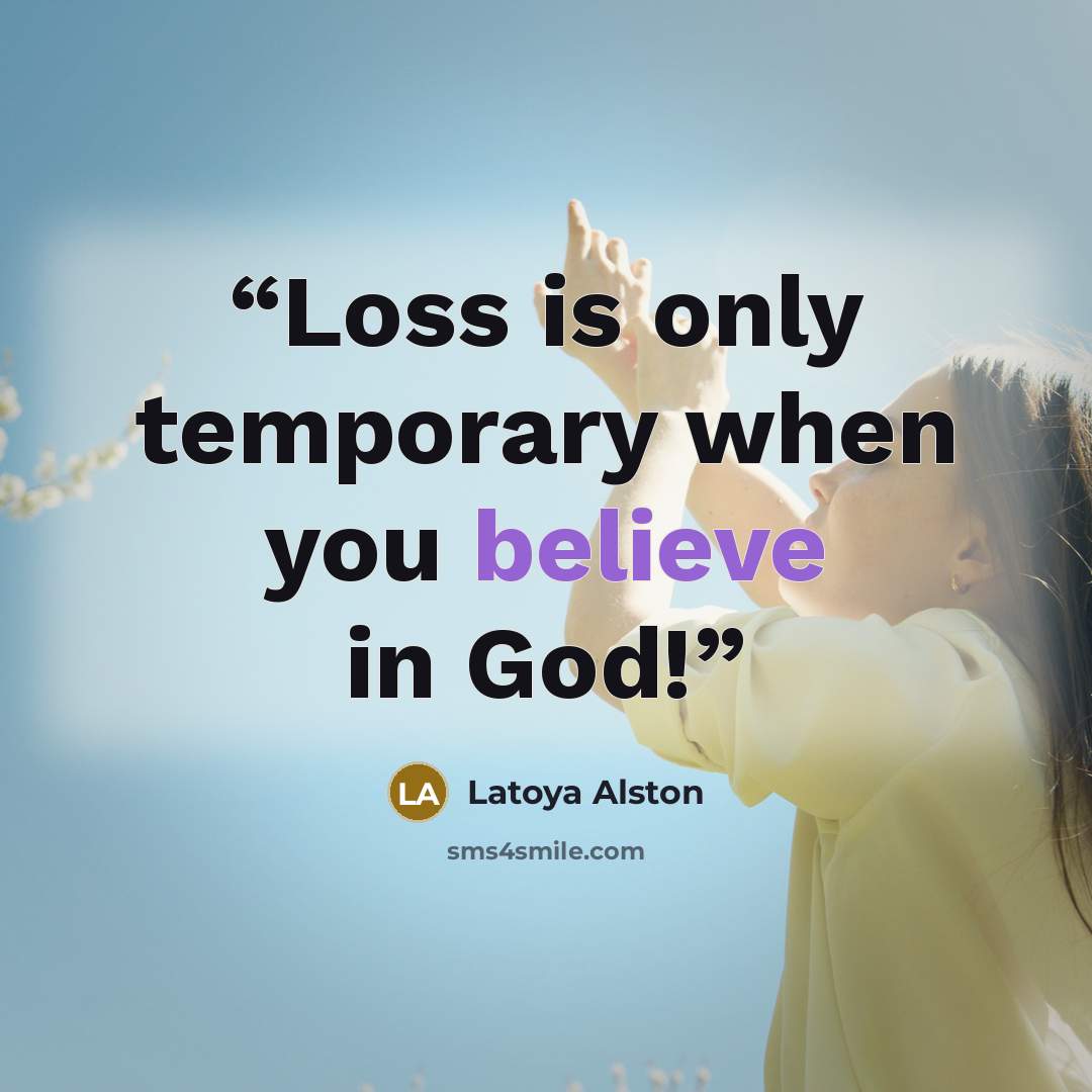 “Loss is only temporary when you believe in God!” quote by Latoya Alston