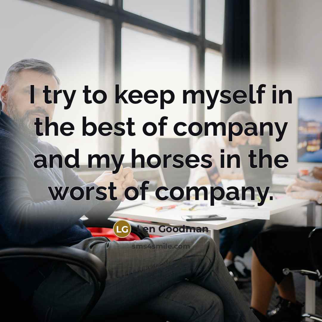 “I try to keep myself in the best of company…” quote by Len Goodman