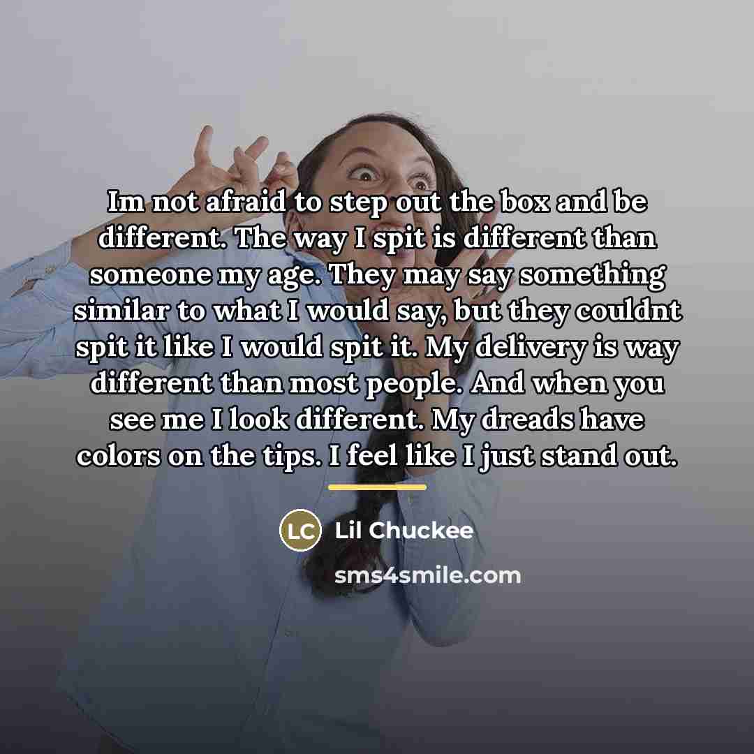 “Im not afraid to step out the box and be…” quote by Lil Chuckee