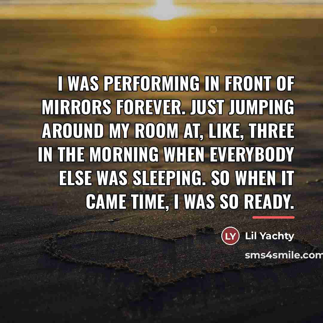 “I was performing in front of mirrors forever. Just jumping…” quote by Lil Yachty