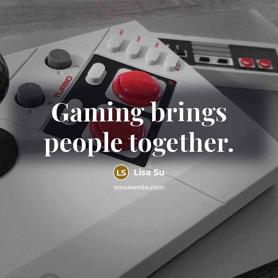 “Gaming brings people together.…” quote by Lisa Su