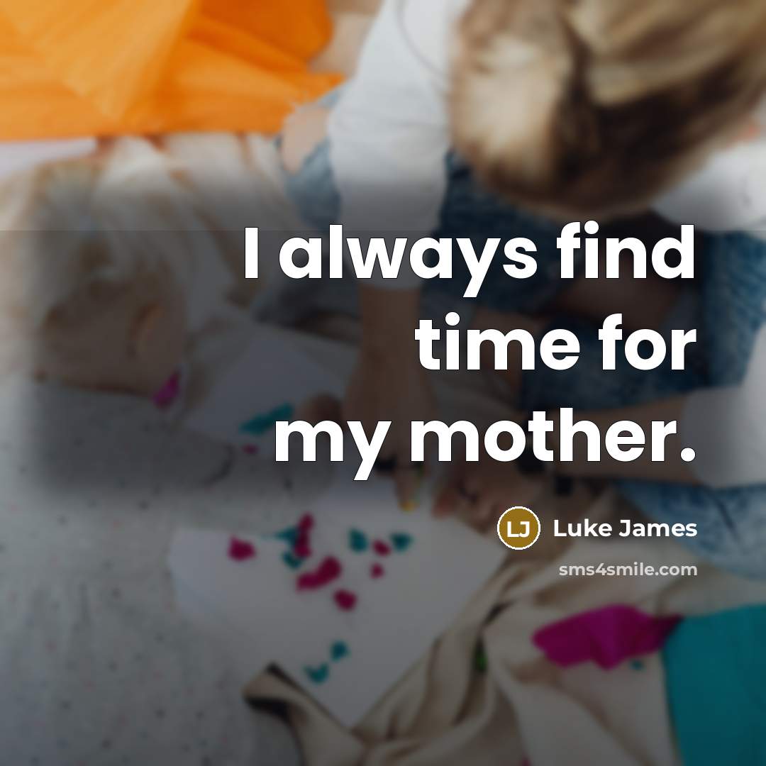 “I always find time for my mother.…” quote by Luke James