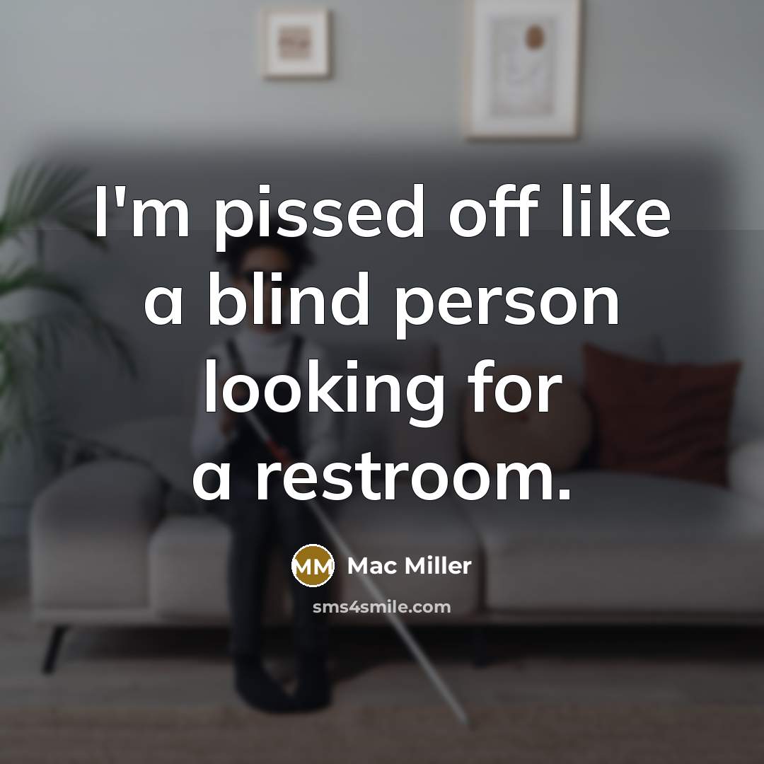 “I'm pissed off like a blind person looking for a…” quote by Mac Miller