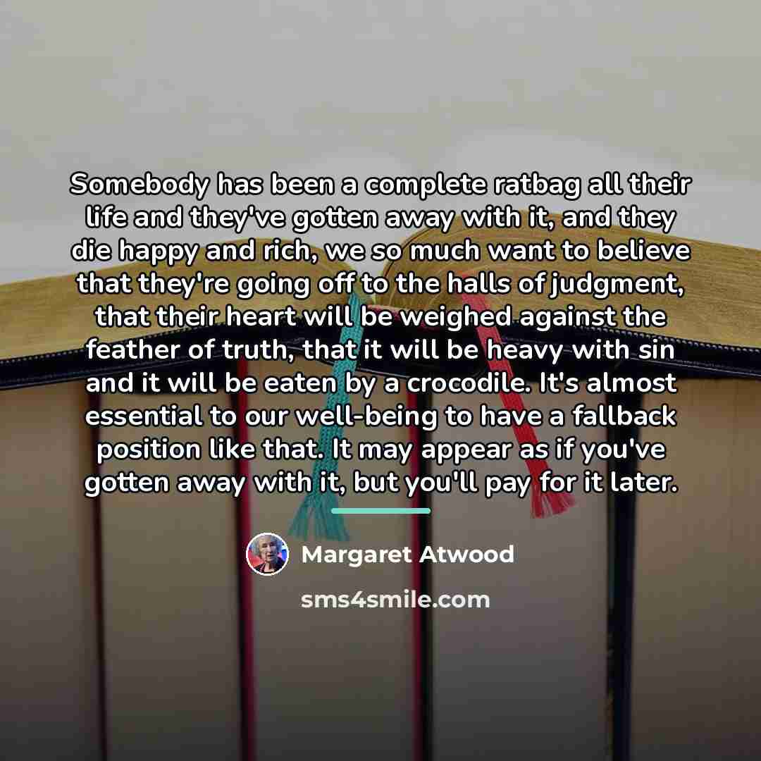 “Somebody has been a complete ratbag all their life and…” quote by Margaret Atwood