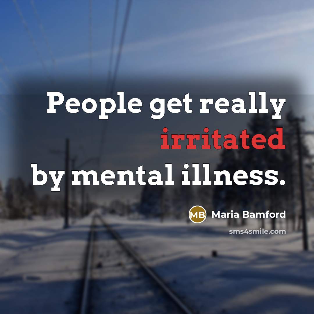 “People get really irritated by mental illness.…” quote by Maria Bamford