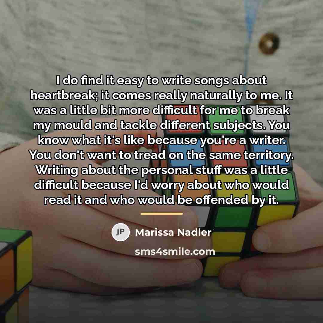“I do find it easy to write songs about heartbreak;…” quote by Marissa Nadler
