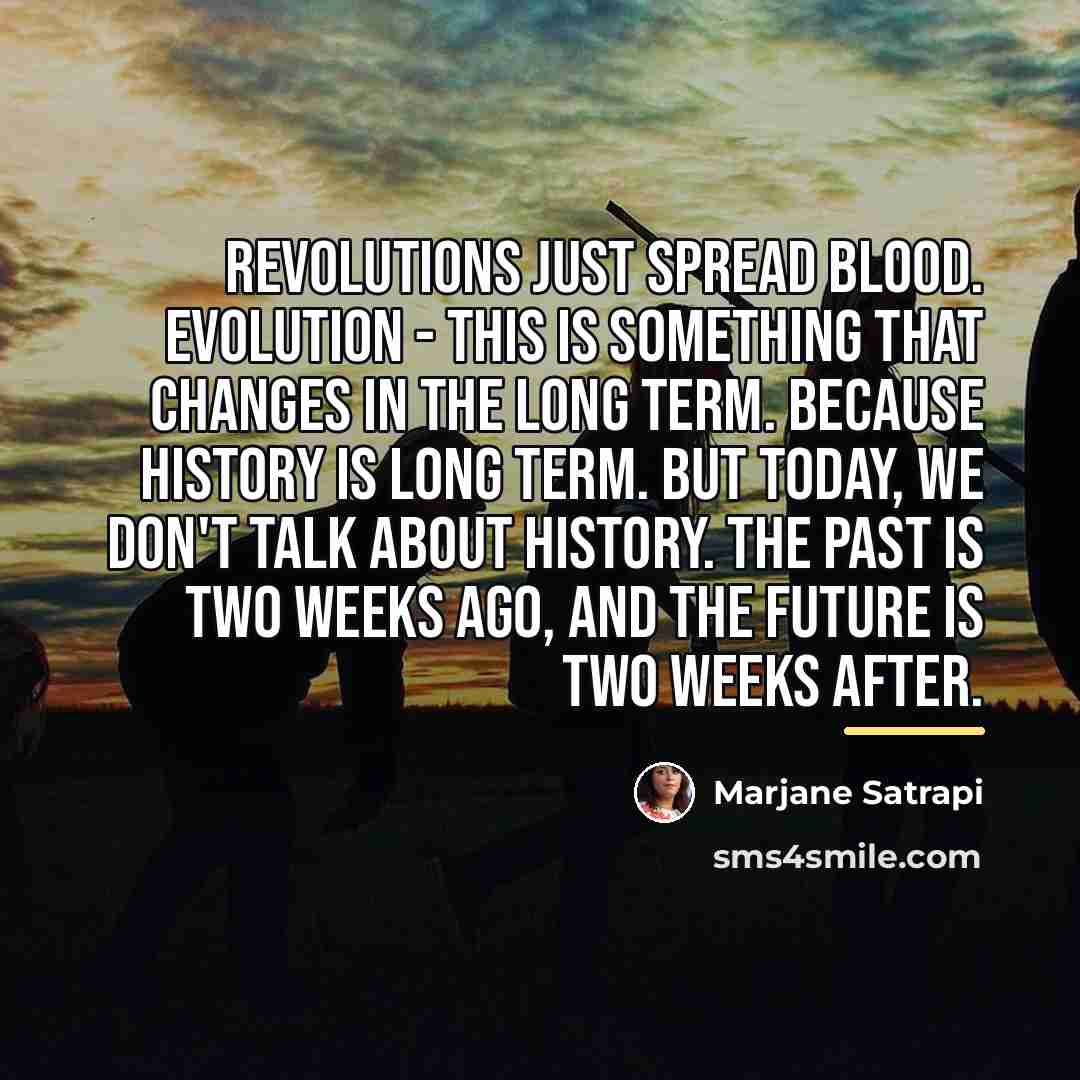 “Revolutions just spread blood. Evolution - this is something that…” quote by Marjane Satrapi
