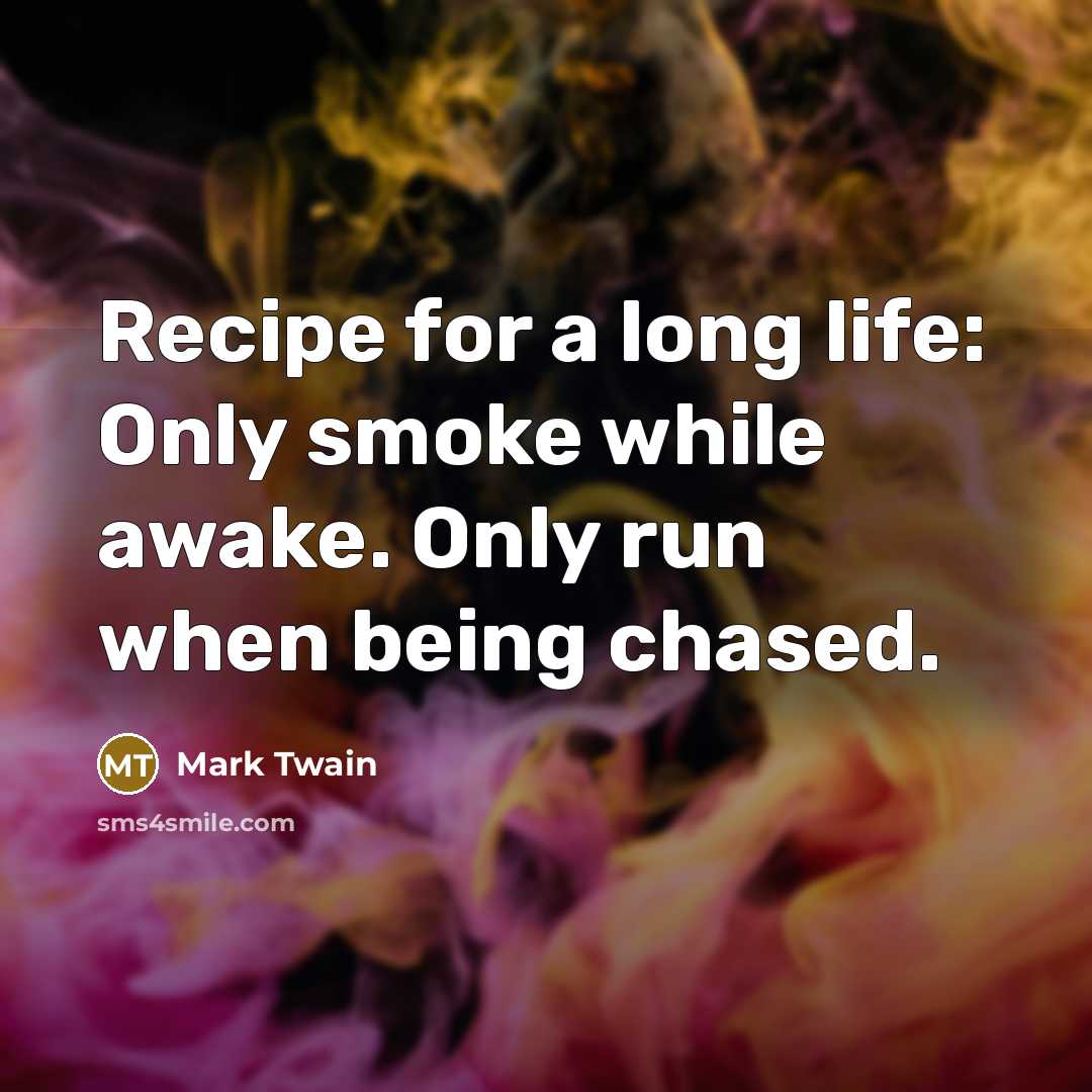 “Recipe for a long life: Only smoke while awake. Only…” quote by Mark Twain
