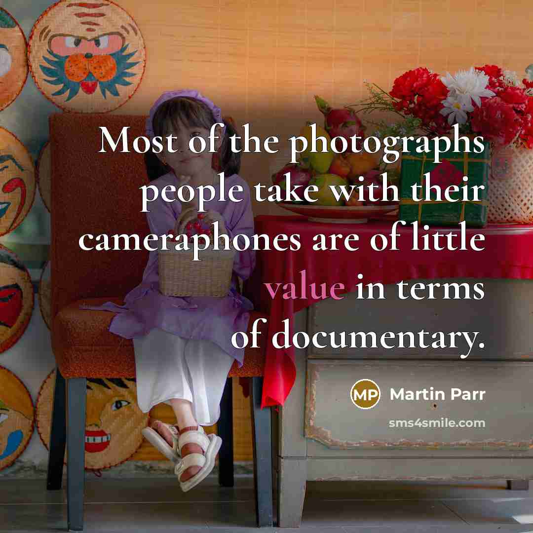 “Most of the photographs people take with their cameraphones are…” quote by Martin Parr