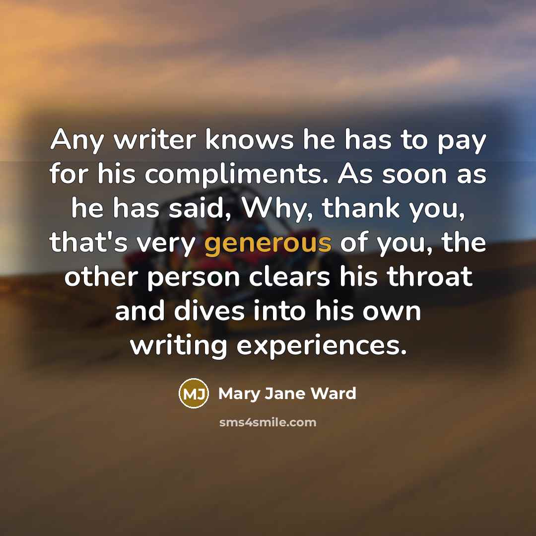 “Any writer knows he has to pay for his compliments.…” quote by Mary Jane Ward