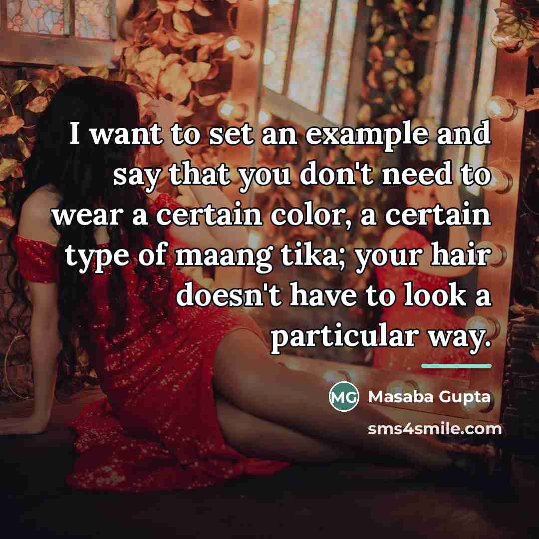 “I want to set an example and say that you…” quote by Masaba Gupta