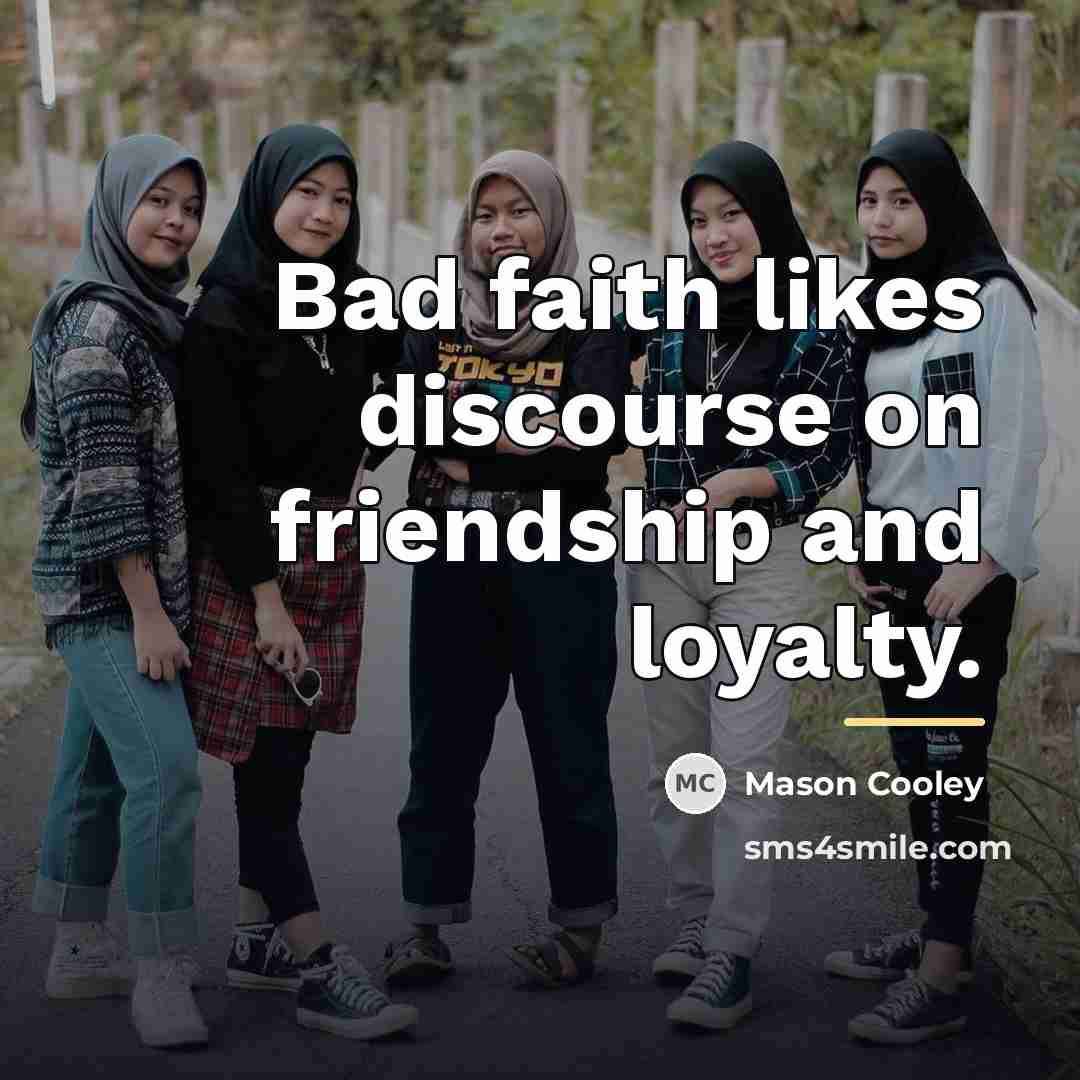 “Bad faith likes discourse on friendship and loyalty.…” quote by Mason Cooley