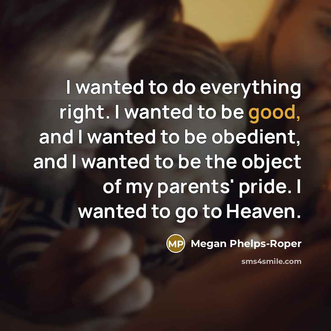 “I wanted to do everything right. I wanted to be…” quote by Megan Phelps-Roper