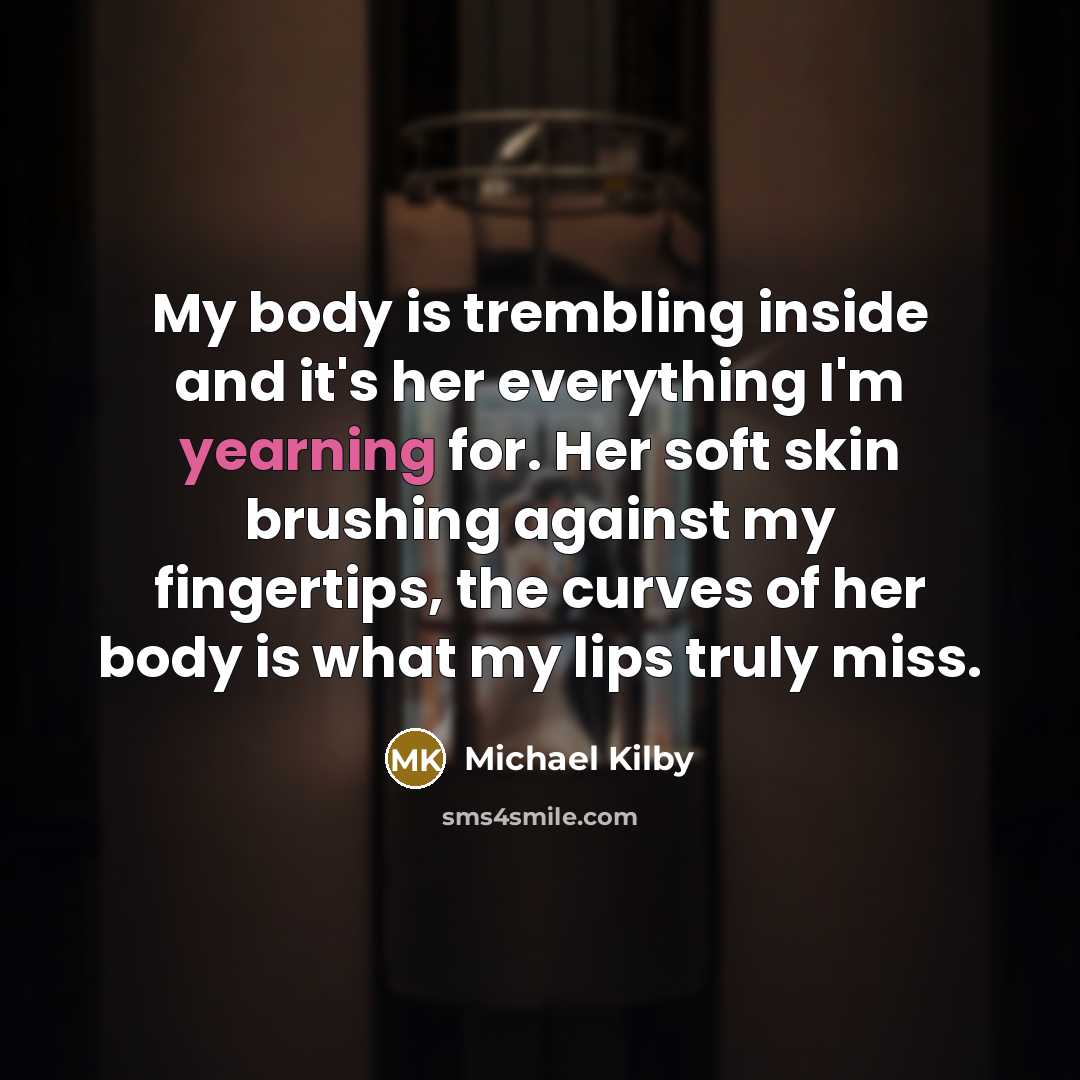 “My body is trembling inside and it's her everything I'm…” quote by Michael Kilby