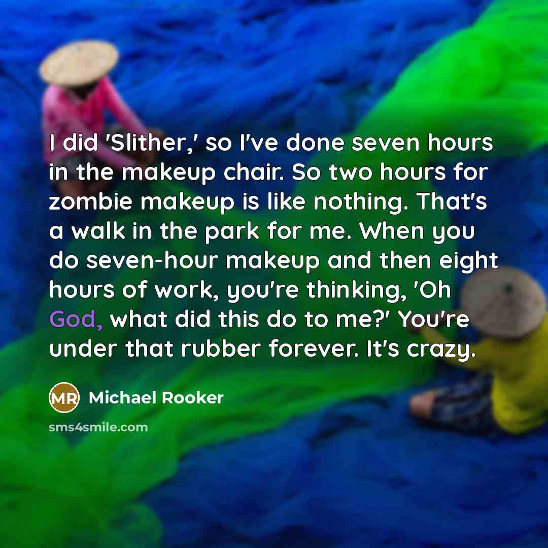 “I did 'Slither,' so I've done seven hours in the…” quote by Michael Rooker