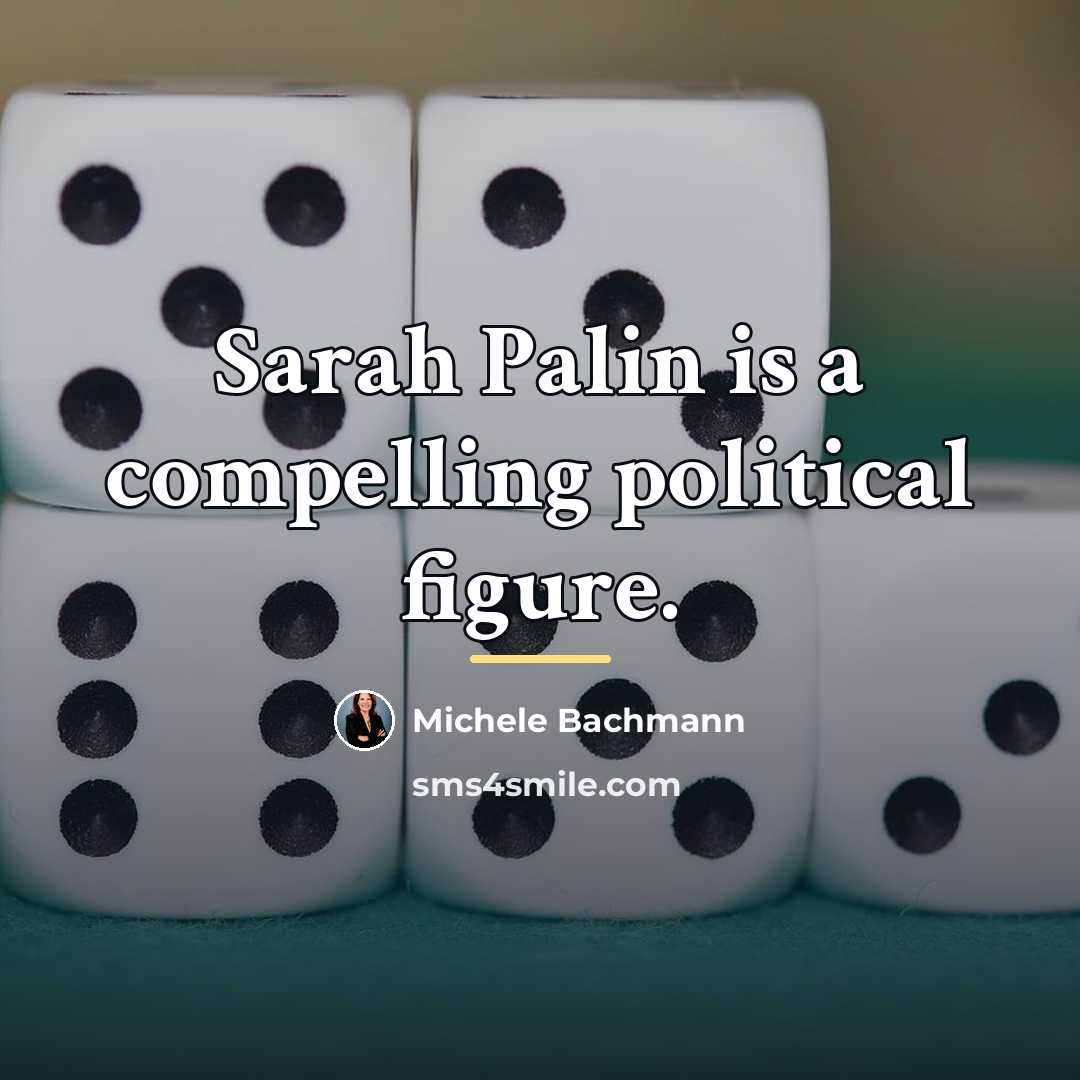 “Sarah Palin is a compelling political figure.…” quote by Michele Bachmann