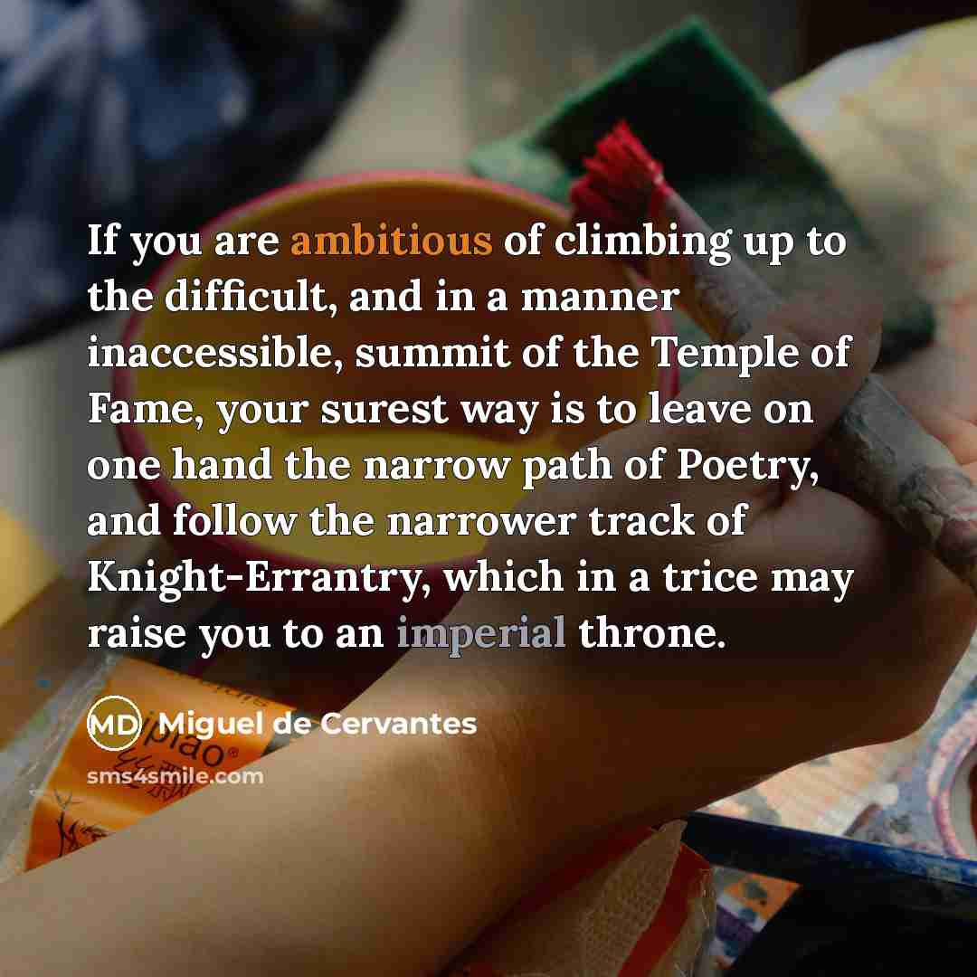 “If you are ambitious of climbing up to the difficult,…” quote by Miguel de Cervantes