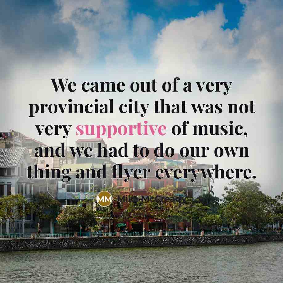 “We came out of a very provincial city that was…” quote by Mike McCready