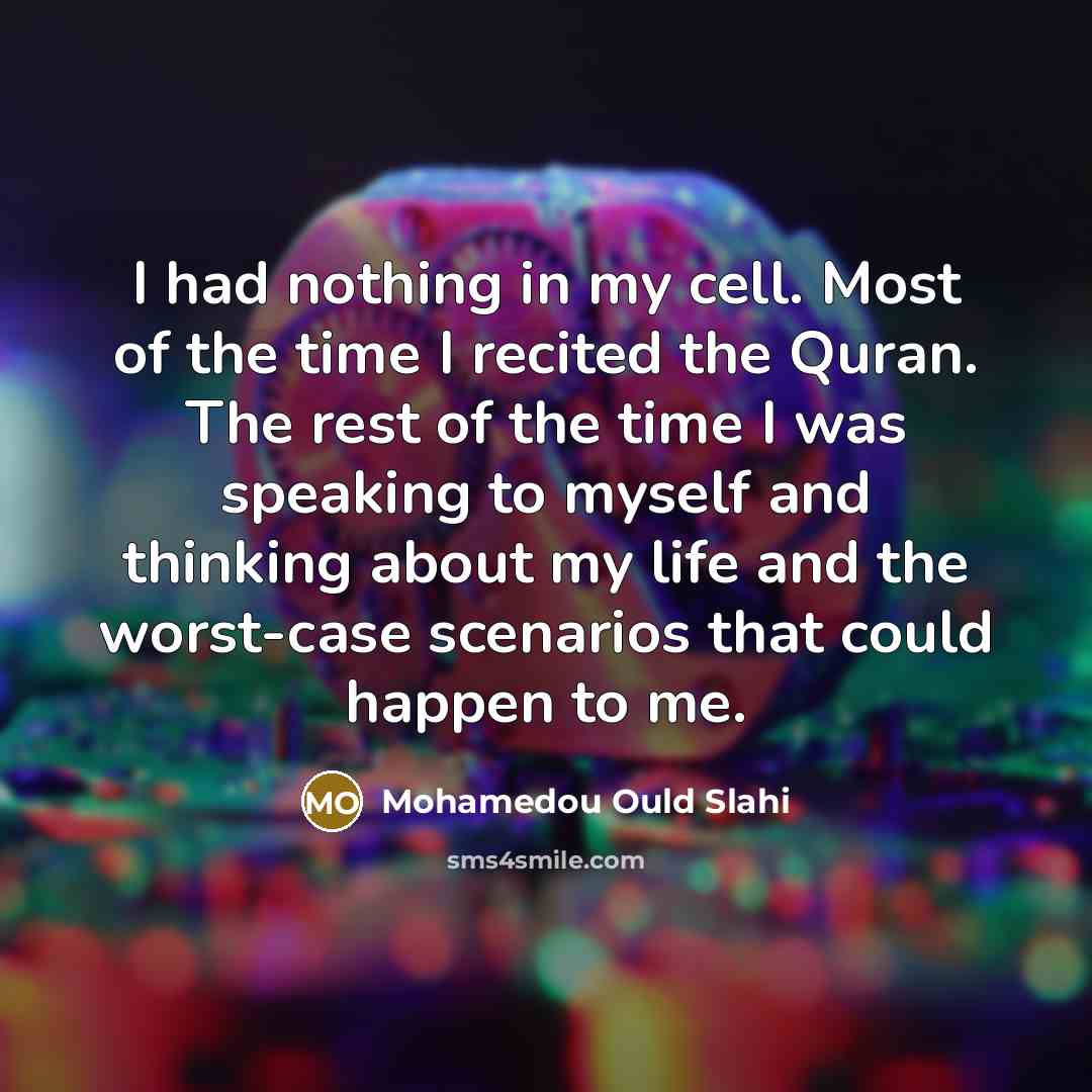 “I had nothing in my cell. Most of the time…” quote by Mohamedou Ould Slahi